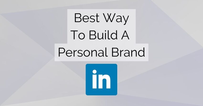Best Way To Build A Personal Brand on LinkedIn