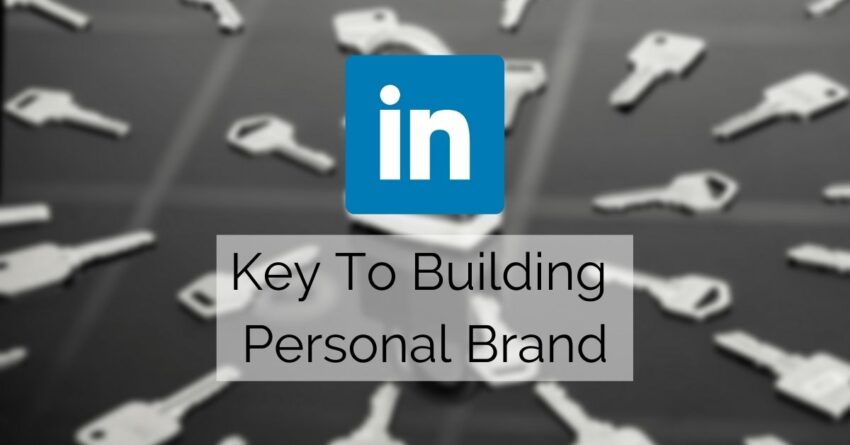 Key To Building A Personal Brand on LinkedIn